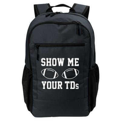 Show Me Your TDs Funny Fantasy Football Daily Commute Backpack