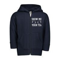 Show Me Your TDs Funny Fantasy Football Toddler Zip Fleece Hoodie