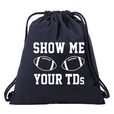 Show Me Your TDs Funny Fantasy Football Drawstring Bag