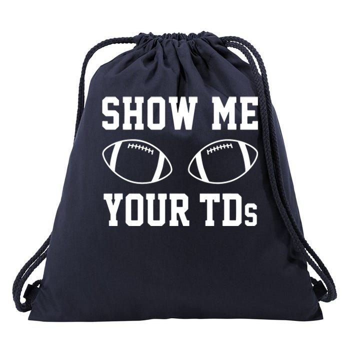 Show Me Your TDs Funny Fantasy Football Drawstring Bag