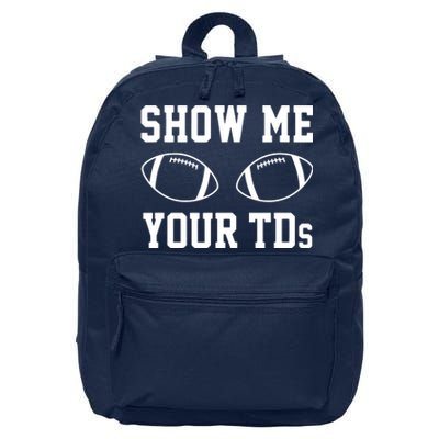 Show Me Your TDs Funny Fantasy Football 16 in Basic Backpack