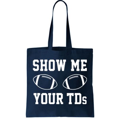 Show Me Your TDs Funny Fantasy Football Tote Bag