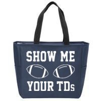 Show Me Your TDs Funny Fantasy Football Zip Tote Bag