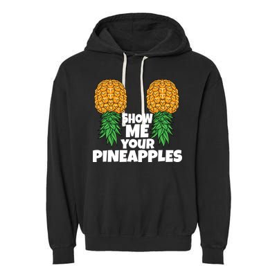 Show Me Your Pineapples Swinger Upside Down Pineapple Cool Gift Garment-Dyed Fleece Hoodie