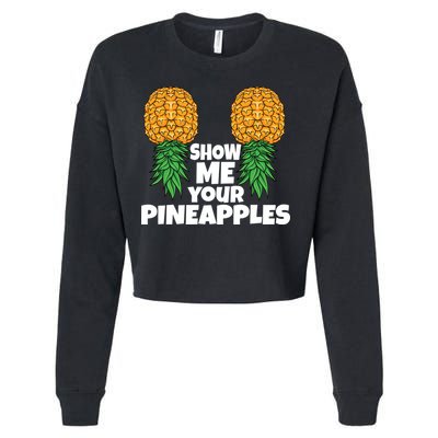 Show Me Your Pineapples Swinger Upside Down Pineapple Cool Gift Cropped Pullover Crew