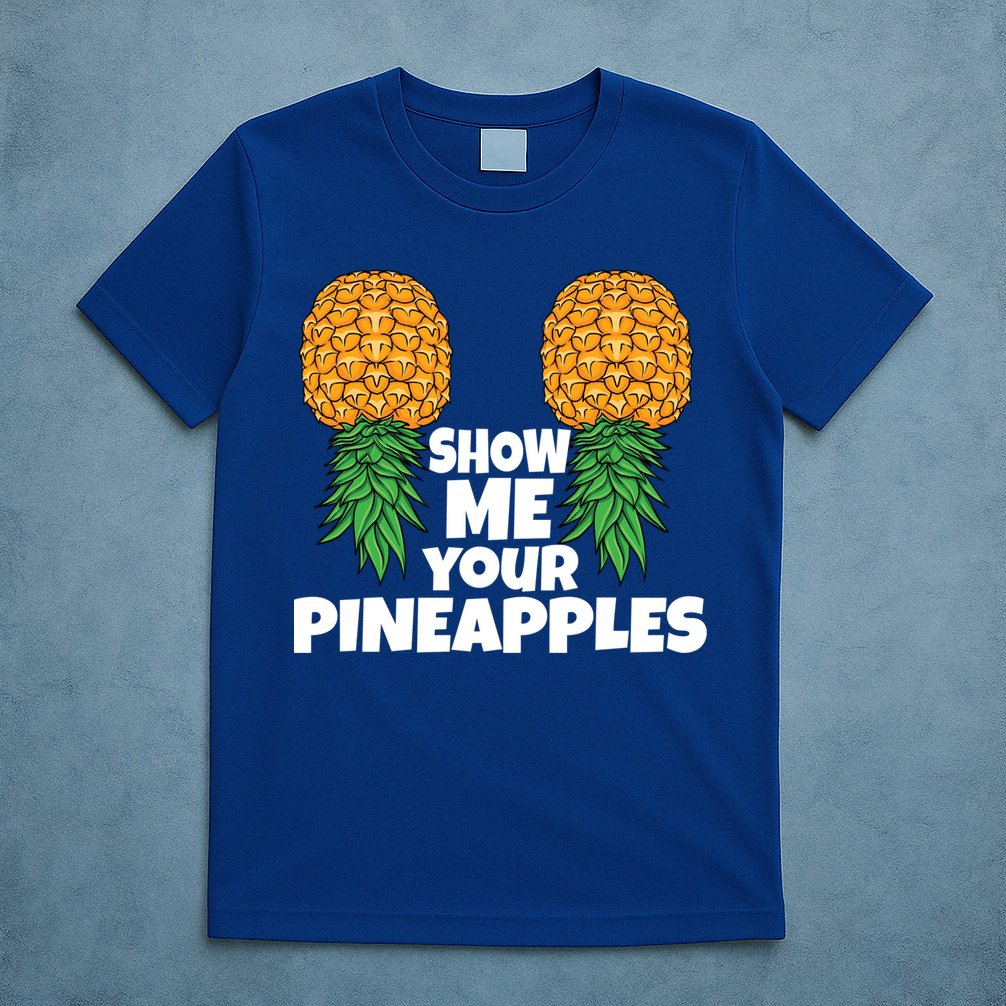 Show Me Your Pineapples Swinger Upside Down Pineapple Cool Gift T-Shirt