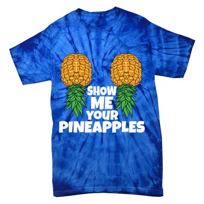 Show Me Your Pineapples Swinger Upside Down Pineapple Cool Gift Tie-Dye T-Shirt
