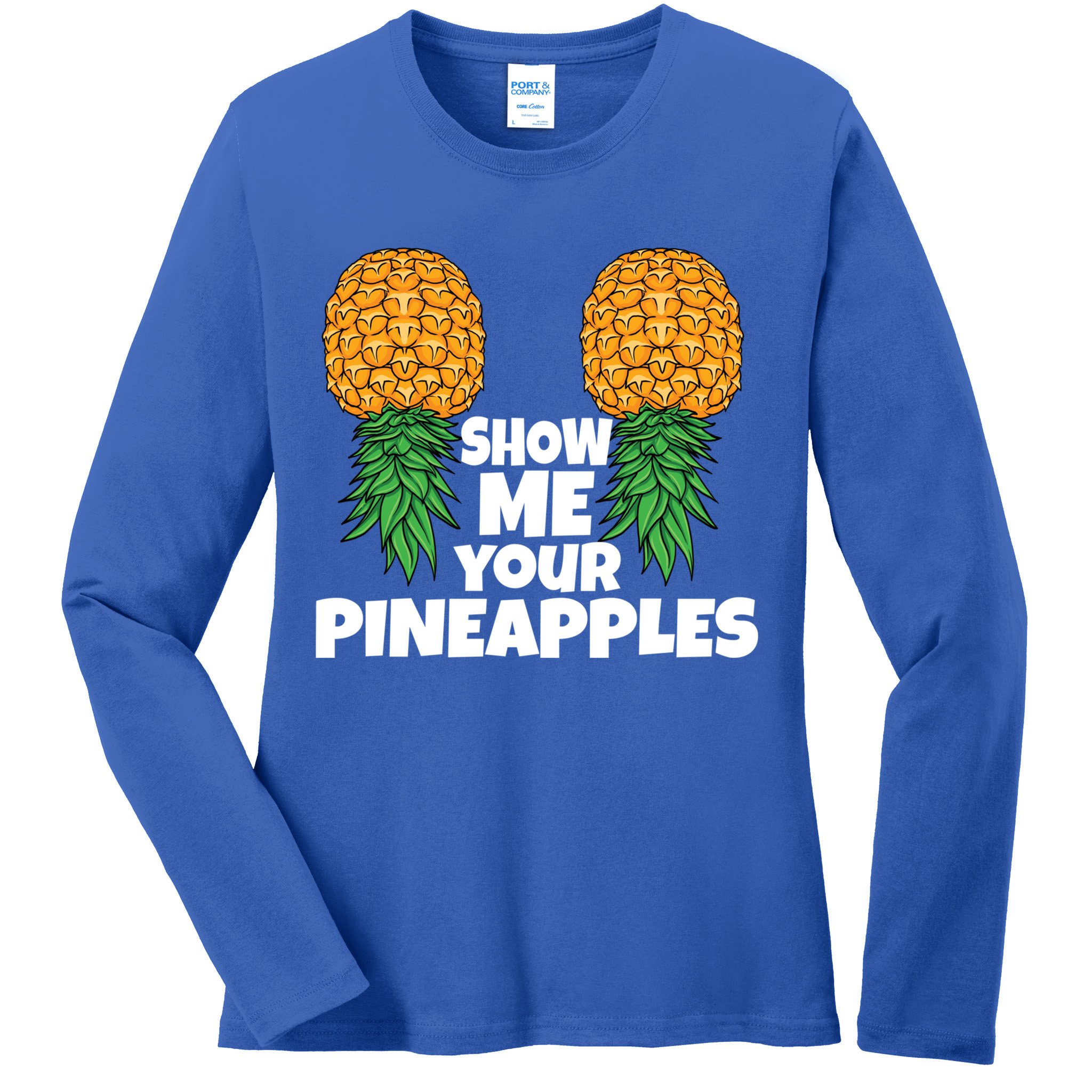 Show Me Your Pineapples Swinger Upside Down Pineapple Cool Gift Ladies Long Sleeve Shirt
