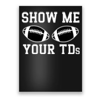 Show Me Your Tds Fantasy Football American Football Poster