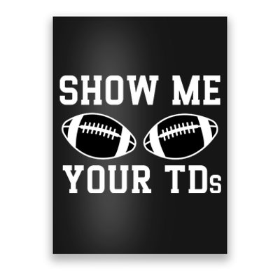 Show Me Your Tds Fantasy Football American Football Poster