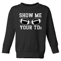 Show Me Your Tds Fantasy Football American Football Toddler Sweatshirt