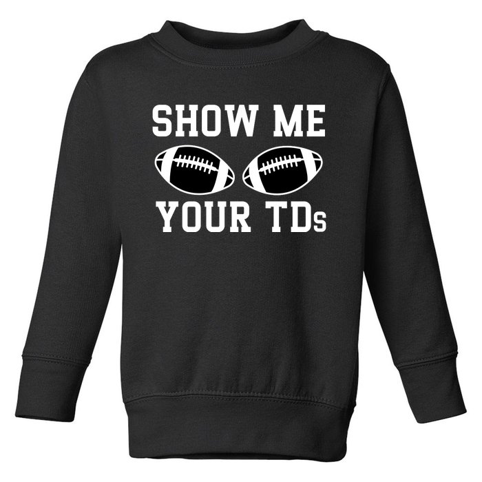 Show Me Your Tds Fantasy Football American Football Toddler Sweatshirt