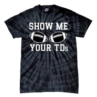 Show Me Your Tds Fantasy Football American Football Tie-Dye T-Shirt