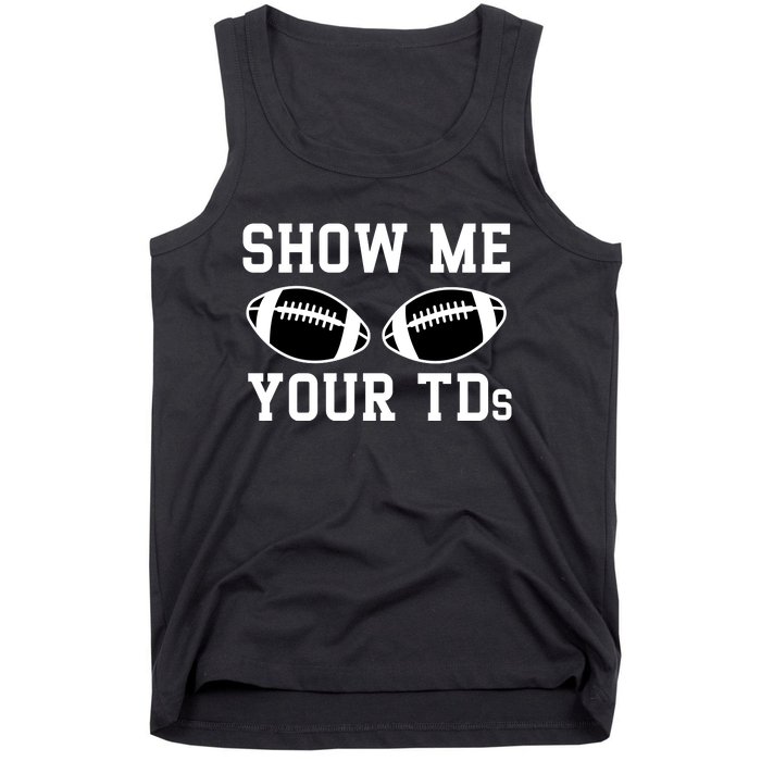 Show Me Your Tds Fantasy Football American Football Tank Top