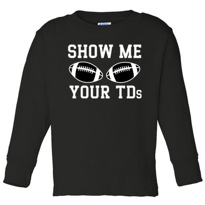 Show Me Your Tds Fantasy Football American Football Toddler Long Sleeve Shirt