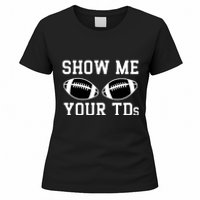 Show Me Your Tds Fantasy Football American Football Women's T-Shirt