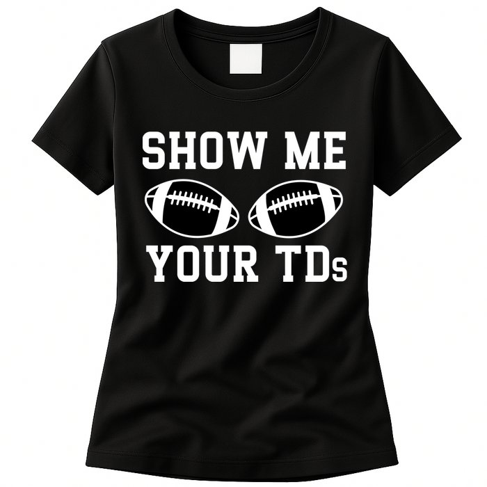 Show Me Your Tds Fantasy Football American Football Women's T-Shirt