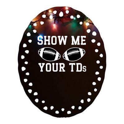 Show Me Your Tds Fantasy Football American Football Ceramic Oval Ornament