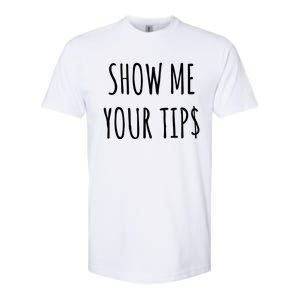 Show Me Your Tip Money Funny Gift For Servers And Bartenders Funny Gift Softstyle® CVC T-Shirt