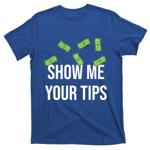 Show Me Your Tip Money Top For Servers And Bartenders Great Gift T-Shirt