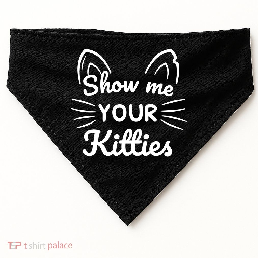 Show Me Your Kitties Dirty Cat Pun Gift USA-Made Doggie Bandana