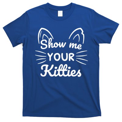 Show Me Your Kitties Dirty Cat Pun Gift T-Shirt