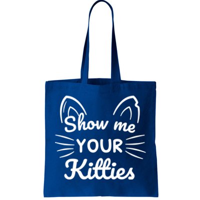 Show Me Your Kitties Dirty Cat Pun Gift Tote Bag