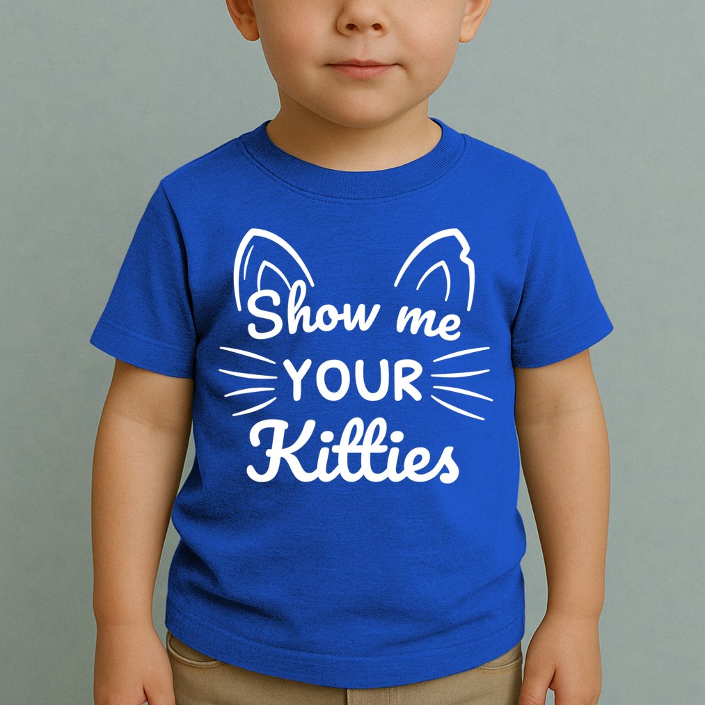 Show Me Your Kitties Dirty Cat Pun Gift Toddler T-Shirt