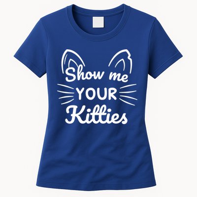 Show Me Your Kitties Dirty Cat Pun Gift Womens T-Shirt