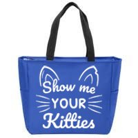 Show Me Your Kitties Dirty Cat Pun Gift Zip Tote Bag