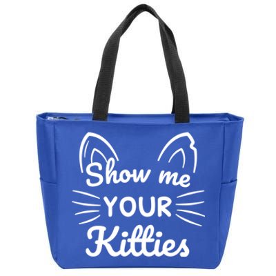 Show Me Your Kitties Dirty Cat Pun Gift Zip Tote Bag