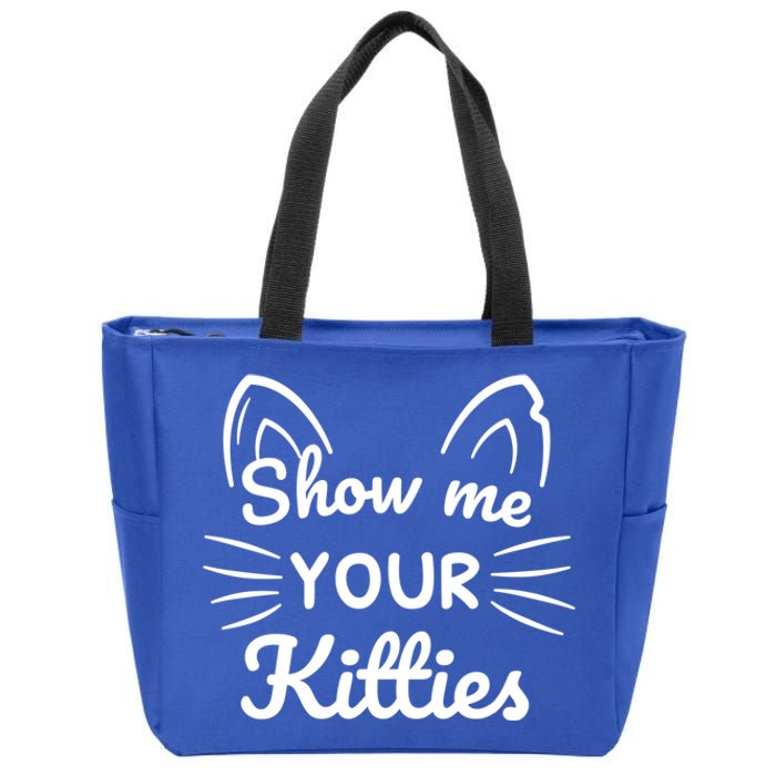 Show Me Your Kitties Dirty Cat Pun Gift Zip Tote Bag