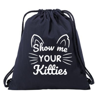 Show Me Your Kitties Dirty Cat Pun Gift Drawstring Bag