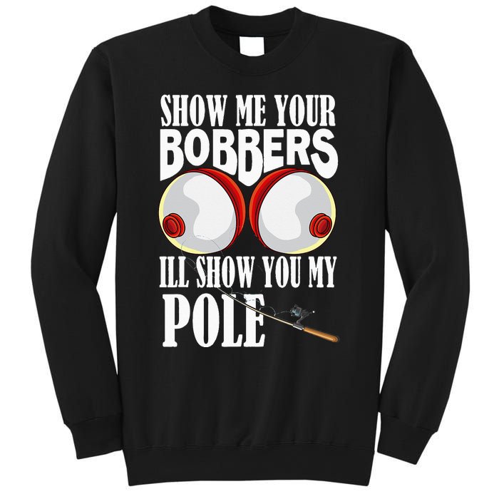 Show Me Your Bobbers I'll Show You My Pole Fisher Angler Sweatshirt