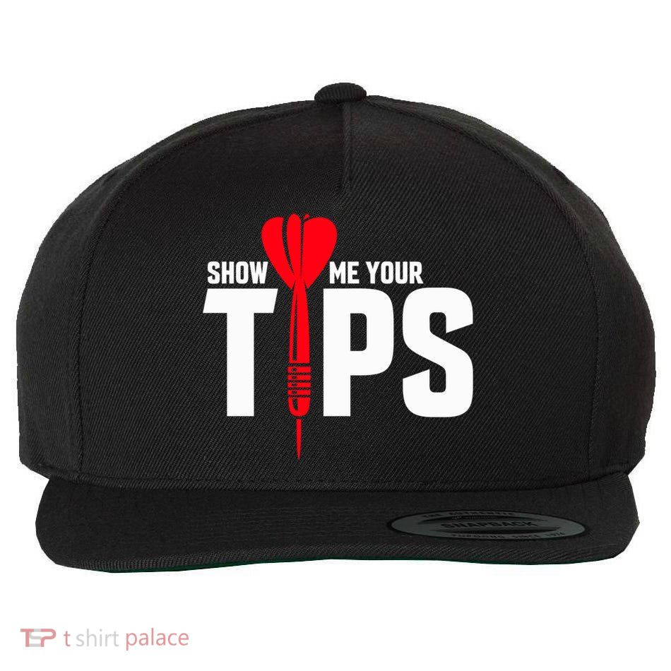 Show Me Your Tips Gift Funny Dart Quote Meme Gift Wool Snapback Cap