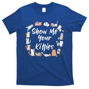 Show Me Your Kitties Funny Cat Lovers Cute Gift T-Shirt