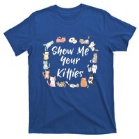 Show Me Your Kitties Funny Cat Lovers Cute Gift T-Shirt