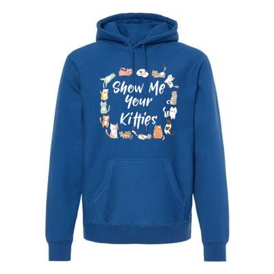 Show Me Your Kitties Funny Cat Lovers Cute Gift Premium Hoodie