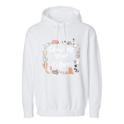 Show Me Your Kitties Funny Cat Lovers Cute Gift Garment-Dyed Fleece Hoodie