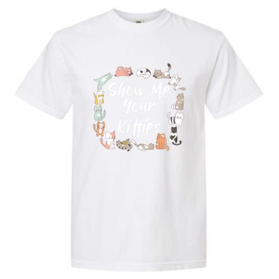 Show Me Your Kitties Funny Cat Lovers Cute Gift Garment-Dyed Heavyweight T-Shirt