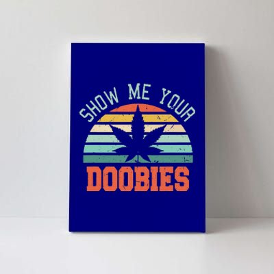 Show Me Your Doobies Weed Canvas