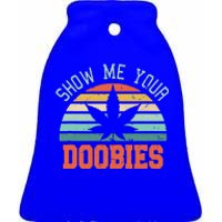 Show Me Your Doobies Weed Ceramic Bell Ornament