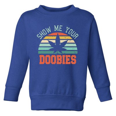 Show Me Your Doobies Weed Toddler Sweatshirt