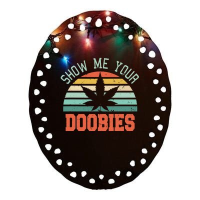 Show Me Your Doobies Weed Ceramic Oval Ornament