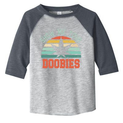 Show Me Your Doobies Weed Toddler Fine Jersey T-Shirt