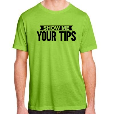 Show Me Your Tips Bartender Quote Bartender Gift Adult ChromaSoft Performance T-Shirt