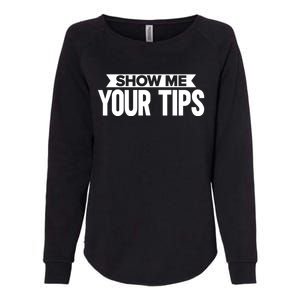 Show Me Your Tips Bartender Quote Bartender Gift Womens California Wash Sweatshirt