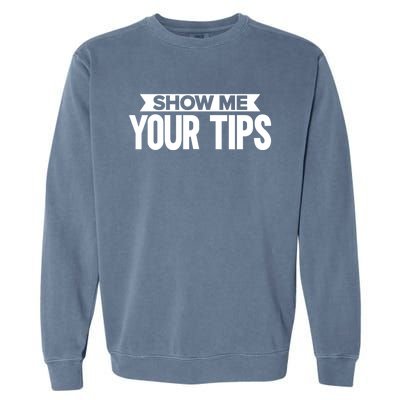 Show Me Your Tips Bartender Quote Bartender Gift Garment-Dyed Sweatshirt