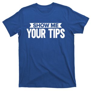 Show Me Your Tips Bartender Quote Bartender Gift T-Shirt