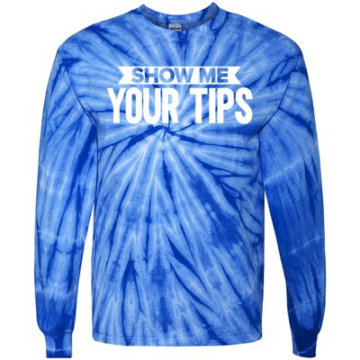 Show Me Your Tips Bartender Quote Bartender Gift Tie-Dye Long Sleeve Shirt